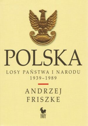 Polska. Losy państwa i narodu 1939-1989 – Andrzej Friszke