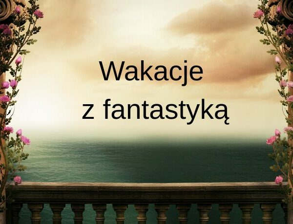 Wakacyjne spotkania z fantastyką