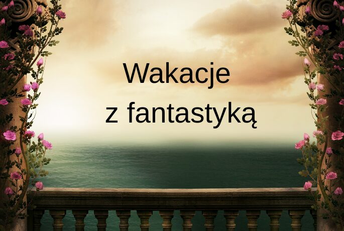 Wakacyjne spotkania z fantastyką
